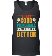 Product Life is Good Pickleball Makes it Better Unisex Tank Top