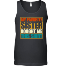 Product My Favorite Sister Bought Me This Shirt Unisex Tank Top