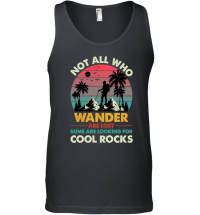 Product Not All Who Wander Are Lost Some Are Looking For Cool Rocks Unisex Tank Top