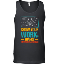 Product Show Your Work, Thanks Math Teacher Unisex Tank Top