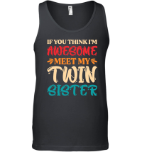 Product If You Think I'm Awesome Meet My Twin Sister Unisex Tank Top