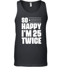 Product So Happy I'm 25 Twice Birthday Unisex Tank Top