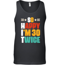 Product So Happy I'm 30 Twice Birthday Unisex Tank Top