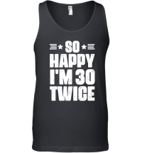 Product So Happy I'm 30 Twice Birthday Unisex Tank Top