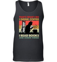Product That's What I Do I Drink Coffee I Read Books And I Know Things Unisex Tank Top