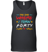 Product The One Where I Turn Forty Birthday Unisex Tank Top