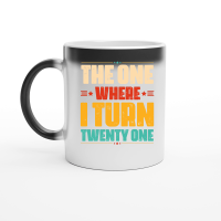 Product The One Where I Turn Twenty One Birthday Magic Ceramic Mug