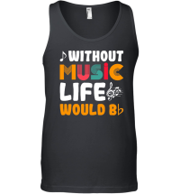 Product Without Music Life Would Be Unisex Tank Top