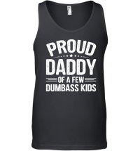 Product Proud Daddy Of A Few Dumbass Kids Unisex Tank Top