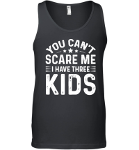 Product You Can't Scare Me I Have Three Kids Unisex Tank Top