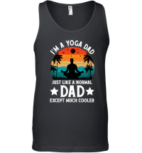 Product I'm A Yoga Dad Just Like A Normal Dad Except Much Cooler Unisex Tank Top