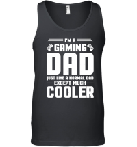 Product I'm a Gaming Dad Just Like a Normal Dad Except Much Cooler Unisex Tank Top