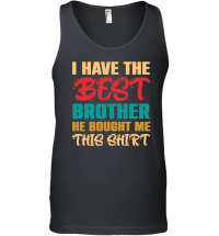 Product I Have the Best Brother He Bought Me This Shirt Unisex Tank Top