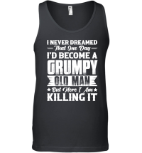 Product Dreamed That I'd Become A Grumpy Old Man Unisex Tank Top