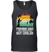 Product Fishing Dad Like A Regular Dad But Cooler Unisex Tank Top