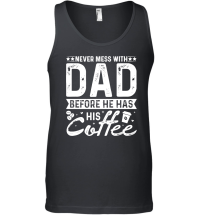 Product Never Mess With Dad Before He Has His Coffee Unisex Tank Top