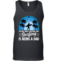 Product The Only Thing I Love more than Surfing is Being a Dad Unisex Tank Top