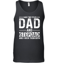 Product I Have Two Titles Dad And Stepdad And i Rock Them Both Unisex Tank Top