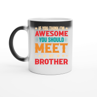 Product If You Think I'm Awesome You Should Meet My Brother Magic Ceramic Mug