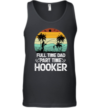 Product Full Time Dad Part Time Hooker Unisex Tank Top