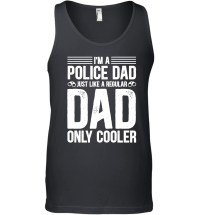 Product I'm A Police Dad Just Like A Regular Dad Only Cooler Unisex Tank Top