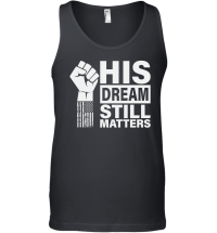 Product His Dream Still Matters MLK Martin Luther King Day Unisex Tank Top
