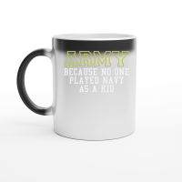 Product Army Because No One Played Navy As A Kid Funny Army Says Magic Ceramic Mug