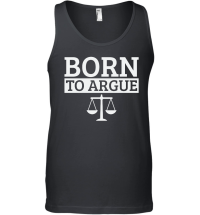 Product Born To Argue Advocate Law Firm Lawyer Attorney Lawyers Unisex Tank Top