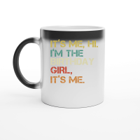 Product It's me hi i'm the birthday girl it's me Magic Ceramic Mug