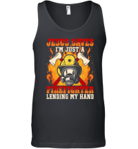 Product Jesus Saves I'm just a Firefighter lending my hand Unisex Tank Top