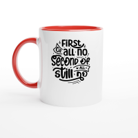 Product First of all no second of all still no 01 Ceramic Mug with Color Inside