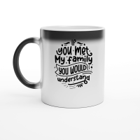 Product If you met my family you would understand 01 Magic Ceramic Mug