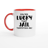 Product You're lucky that jail terrifies me Ceramic Mug with Color Inside