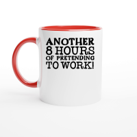 Product Another eight hours of pretending to work Ceramic Mug with Color Inside
