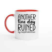 Product Another fine day ruined by responsibilities Ceramic Mug with Color Inside