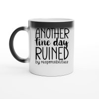 Product Another fine day ruined by responsibilities Magic Ceramic Mug