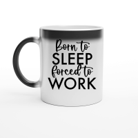 Product Born to sleep forced to work Magic Ceramic Mug