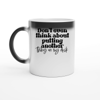 Product Don't even think about putting another thing on my desk Magic Ceramic Mug