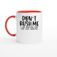 Product Dont rush me Ia m waiting for the last minute Ceramic Mug with Color Inside