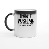 Product Dont rush me Ia m waiting for the last minute Magic Ceramic Mug