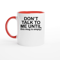 Product Don't talk to me until this mug is empty Ceramic Mug with Color Inside