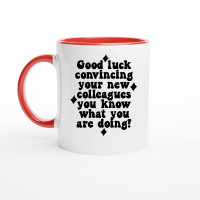Product Good luck convincing your new colleagues you know what you are doing Ceramic Mug with Color Inside