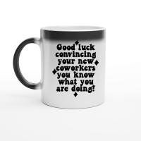 Product Good luck convincing your new coworkers you know what you are doing Magic Ceramic Mug