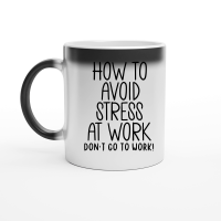 Product How to avoid stress at work don't go to work Magic Ceramic Mug
