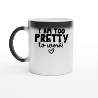 Product I am too pretty to work Magic Ceramic Mug