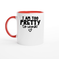 Product I am too pretty to work Ceramic Mug with Color Inside