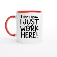 Product I don't know I just work here Ceramic Mug with Color Inside