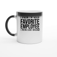 Product I know I'm your favorite employee I mean look around Magic Ceramic Mug