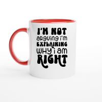 Product Iam not arguing Iam explaining why I am right Ceramic Mug with Color Inside