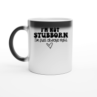 Product I'm not stubborn I'm just always right Magic Ceramic Mug